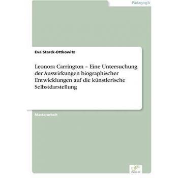 Leonora Carrington - An Investigation of the Impact of Biographical Developments on Artistic Self-Presentation