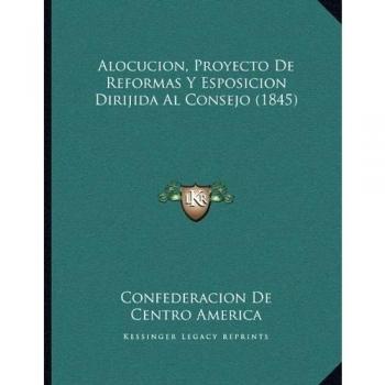 Alocucion, Proyecto De Reformas Y Esposicion Dirijida Al Consejo