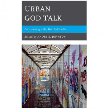 Urban God Talk: Building a Hip Hop Spirituality