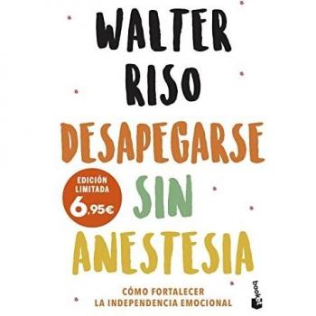 Desapegarse Sin Anestesia. Cómo Fortalecer la Independencia Emocional