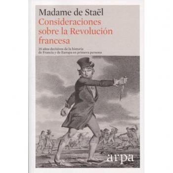 Consideraciones sobre la Revolución francesa: 25 años decisivos de la historia de Francia y de Europa en primera persona