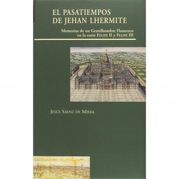 El Pasatiempos de Jehan Lhermite. Memorias de un gentilhombre en la corte de Felipe II y Felipe III: memorias de un gentilhombre en la corte de Felipe II y Felipe III