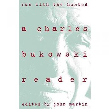 Run With the Hunted: A Charles Bukowski Anthology