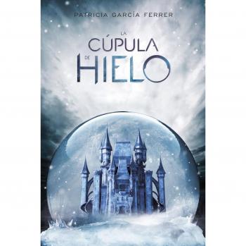 La cúpula de hielo - Patricia García Ferrer