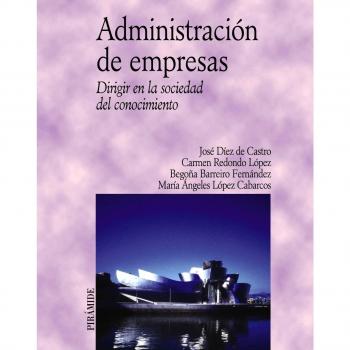 Administración de empresas: Dirigir en la sociedad del conocimiento