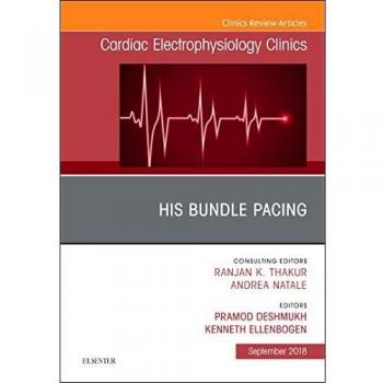 His Bundle Pacing, An Issue of Cardiac Electrophysiology Clinics, 1e: Volume 10-3