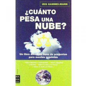 Cuánto pesa una nube?: La respuesta a todo aquello que alguna vez se había preguntado pero no sabía contestar.