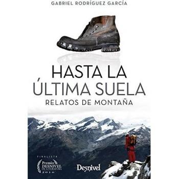 Hasta la última suela. Relatos de montaña - Gabriel Rodriguez Garcia