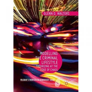 Modelling the Criminal Lifestyle: Theorizing at the Edge of Chaos