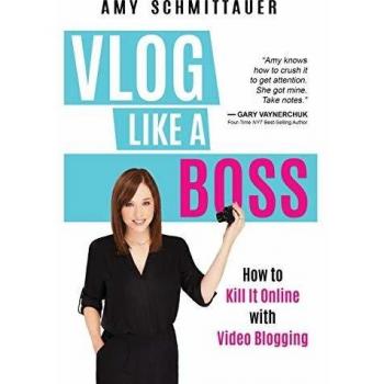 Vlog Like a Boss: How to Kill It Online with Video Blogging