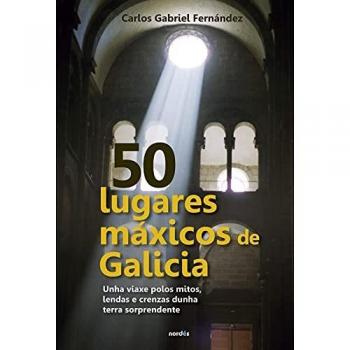 50 lugares máxicos de Galicia: Unha viaxe polos mitos, lendas e crenzas dunha terra sorprendente: 1