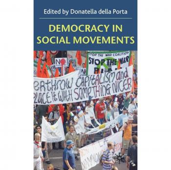 Democracy in Social Movements: Theories and Practice Within the Global Justice Movement