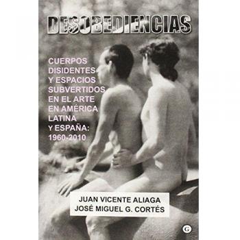 Desobediencias: Cuerpos disidentes y espacios subvertidos en el arte en Amér