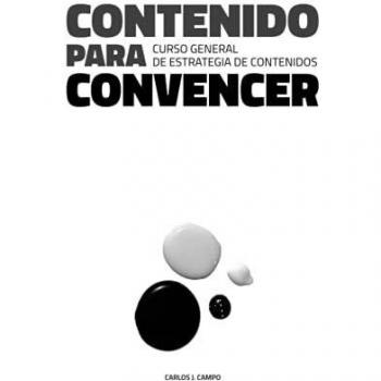 Contenido para convencer: Curso General de Estrategia de Contenidos