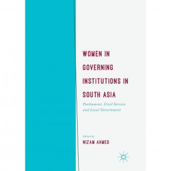 Women in Governing Institutions in South Asia: Parliament, Civil Service and Local Government