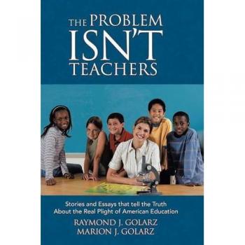 El Problema No Son los Docentes: Historias y Ensayos que Revelan la Verdad sobre la Realidad de la Educación en Estados Unidos - Edición Rústica