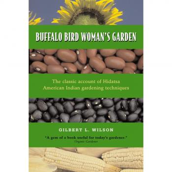 Buffalo Bird Woman's Garden: Agriculture of the Hidatsa Indians