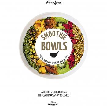 Smoothie Bowls: 69 recetas para empezar bien el día - Fern Green