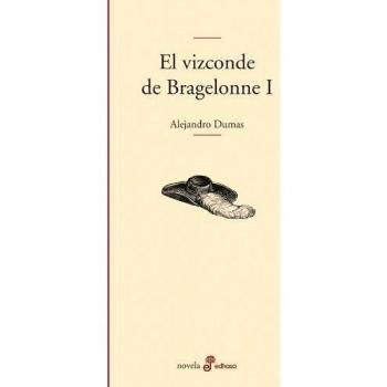 El vizconde de Bragelonne I - Alejandro Dumas