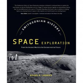 The Smithsonian History of Space Exploration: From the Ancient World to the Extraterrestrial Future