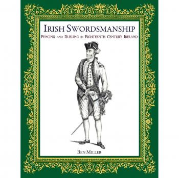 Irish Swordsmanship: Fencing and Dueling in Eighteenth Century Ireland