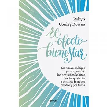 El efecto bienestar: Un nuevo enfoque para aprender los pequeños hábitos que te ayudarán a sentirte
