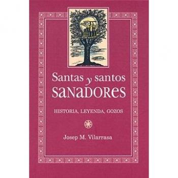 Santas y santos sanadores: Historia, leyenda, gozos - VILARRASA J M
