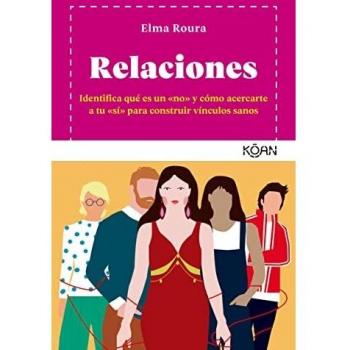 Libro: Relaciones - Identifica qué es un no y cómo acercarte a tu sí para construir vínculos sanos
