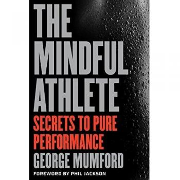 The Mindful Athlete: Secrets to Pure Performance