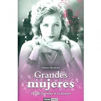 Grandes mujeres: Mujeres que han marcado el rumbo de la historia
