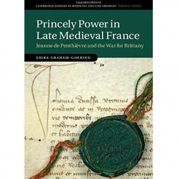 Princely Power in Late Medieval France: Jeanne de Penthièvre and the War for Brittany