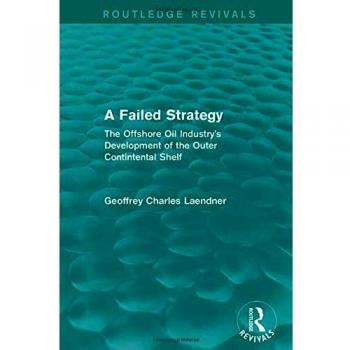 A Failed Strategy: The Offshore Oil Industry's Development of the Outer Contintental Shelf