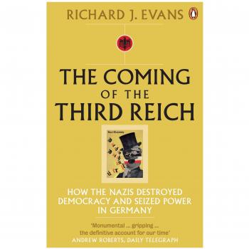 The Coming of the Third Reich: How the Nazis Destroyed Democracy and Seized Power in Germany
