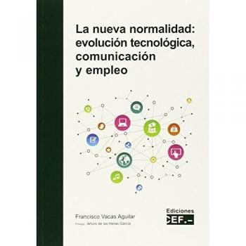 La nueva normalidad: evolución tecnológica, comunicación y empleo