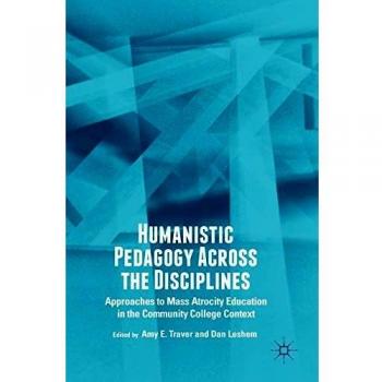 Humanistic Pedagogy Across the Disciplines: Approaches to Mass Atrocity Education in the Community College Context