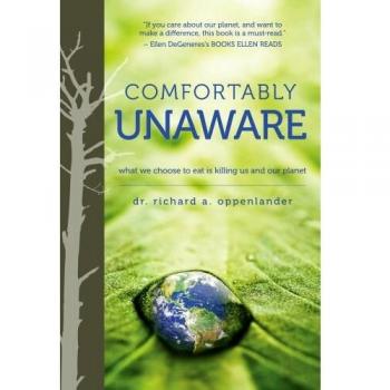 Comfortably Unaware: What We Choose to Eat Is Killing Us and Our Planet