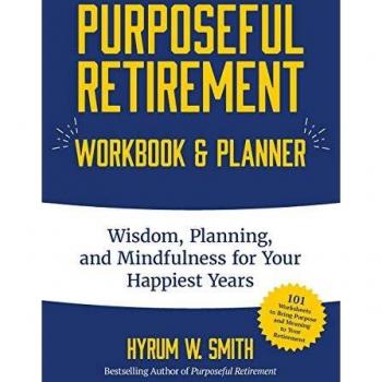 Purposeful Retirement Workbook & Planner: Wisdom, Planning and Mindfulness for Your Happiest Years