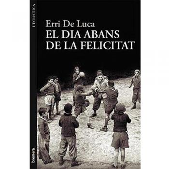 El dia abans de la felicitat: 207 - Erri De Luca