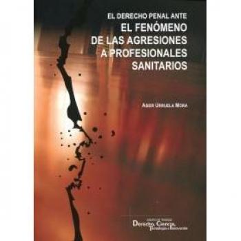 Derecho penal ante el fenómeno de las agresiones a profesionales sanitarios,El