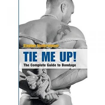Bondage Mastery: The Complete Guide by Stephan Niederwieser