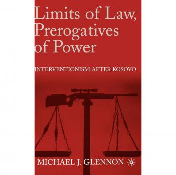 Limits of Law, Prerogatives of Power: Interventionism after Kosovo