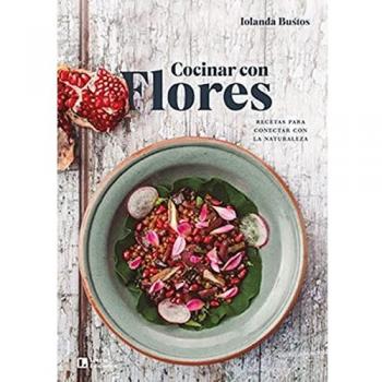 Cuinar Amb Flors: Recetas para conectar con la naturaleza: 12