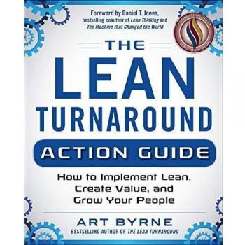 The Lean Turnaround Action Guide: How to Implement Lean, Create Value and Grow Your People