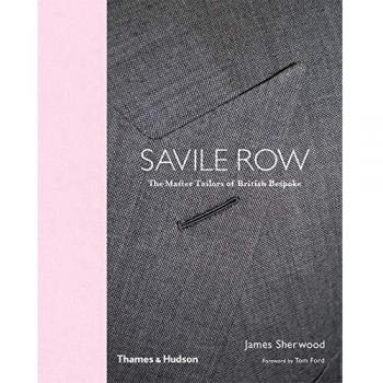Savile Row: The Master Tailors of British Bespoke
