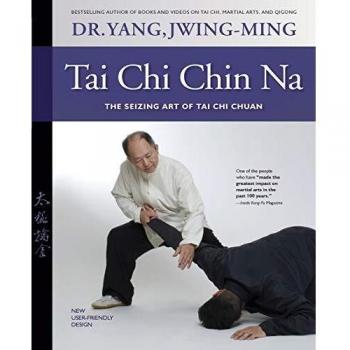 Tai Chi Chin Na Revised: The Seizing Art of Tai Chi Chuan