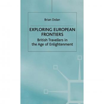 Exploring European Frontiers: British Travellers in the Age of Enlightenment