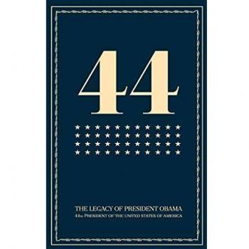 44: The Legacy of President Obama - Illustrated Biography and Historical Analysis