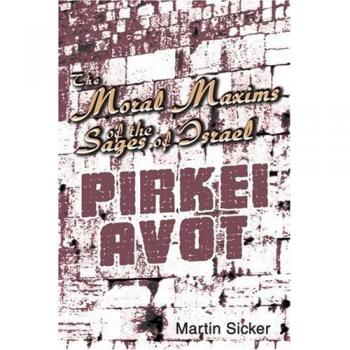 Pirkei Avot: The Moral Maxims of the Sages of Israel - A Comprehensive Guide by Martin Sicker