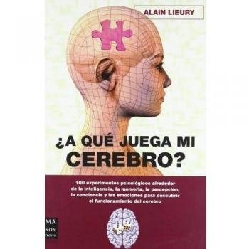 A qué juega mi cerebro: 100 experimentos psicológicos alrededor de la inteligencia, la memoria, la percepción, la conciencia y las emociones para ... del cerebro.