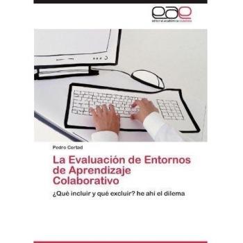 La Evaluacion de Entornos de Aprendizaje Colaborativo: ¿Qué incluir y qué excluir? he ahí el dilema